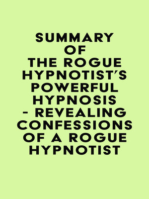 cover image of Summary of the Rogue Hypnotist's Powerful Hypnosis--Revealing Confessions of a Rogue Hypnotist